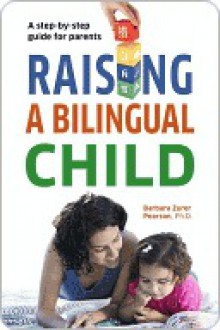 Raising a Bilingual Child - Barbara Zurer Pearson