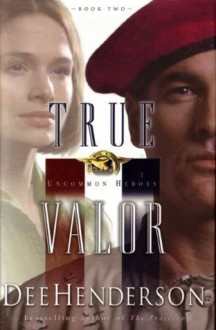 True Valor (Uncommon Heroes #2) - Dee Henderson