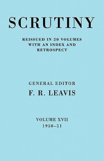 Scrutiny: A Quarterly Review Vol. 17 1950-51 - F.R. Leavis