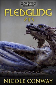 Fledgling: 1 (The Dragonrider Chronicles) - Nicole Conway