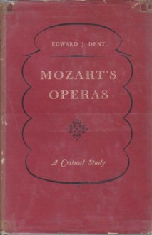 Mozart's Operas: A Critical Study - Edward J. Dent