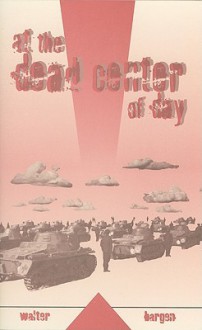 At the Dead Center of Day - Walter Bargen