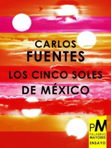 Los cinco soles de México - Carlos Fuentes