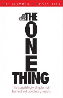 The One Thing: The surprisingly simple truth behind extraordinary results - Gary Keller, Jay Papasan