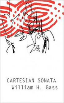 Cartesian Sonata and Other Novellas - William H. Gass