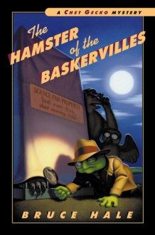 The Hamster of the Baskervilles: A Chet Gecko Mystery - Bruce Hale