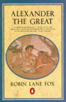 Alexander the Great - Robin Lane Fox