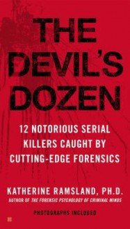 The Devil's Dozen: How Cutting-Edge Forensics Took Down 12 Notorious Serial Killers - Katherine Ramsland