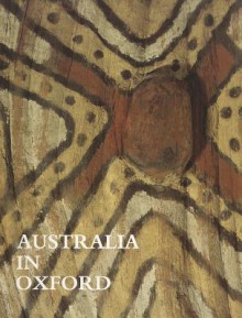 Australia in Oxford - Howard Morphy, Elizabeth Edwards