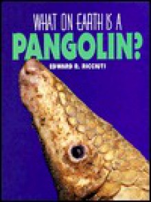 What on Earth Is a Pangolin? - Edward R. Ricciuti