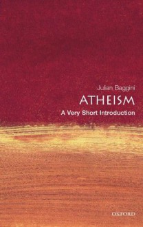 Atheism: A Very Short Introduction (Very Short Introductions) - Julian Baggini