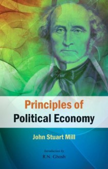 Principles of Political Economy [Volume 2] - John Stuart Mill, Introduction by R.N. Ghosh