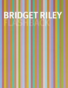 Bridget Riley: Flashback - Bridget Riley, Robert Kudielka