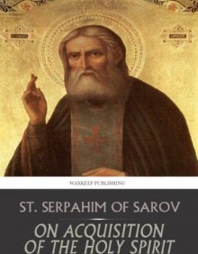 On Acquisition of the Holy Spirit - St. Seraphim of Sarov