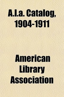 A.L.A. Catalog, 1904-1911 - American Library Association