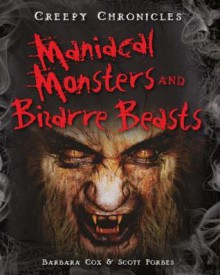 Maniacal Monsters and Bizarre Beasts - Barbara Cox, Scott Forbes