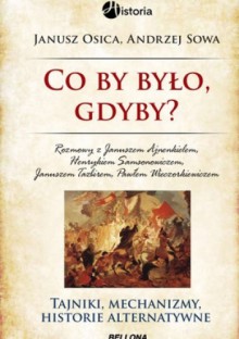 Co by było, gdyby... Historie alternatywne - Andrzej Leon Sowa, Janusz Osica