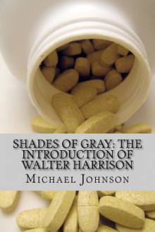 Shades of Gray: The Introduction of Walter Harrison - Michael Johnson