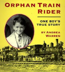 Orphan Train Rider: One Boy's True Story - Andrea Warren