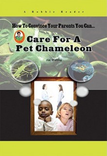 Care for a Pet Chameleon - Jim Whiting