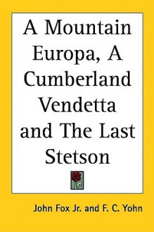 A Mountain Europa, a Cumberland Vendetta and the Last Stetson - John Fox Jr., F.C. Yohn