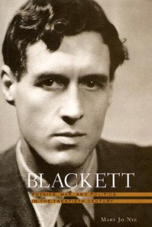 Blackett: Physics, War, and Politics in the Twentieth Century - Mary Jo Nye