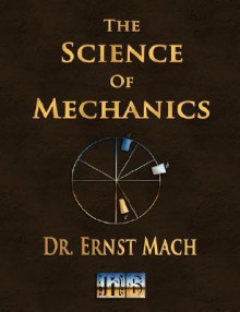 The Science Of Mechanics A Critical And Historical Account Of Its Development - Ernst Mach, Mach Ernst Mach