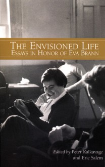 The Envisioned Life: Essays in Honor of Eva Brann - Peter Kalkavage, Eva Brann, Peter Kalkavage