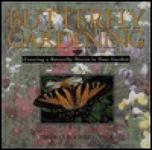 Butterfly Gardening: Creating a Butterfly Haven in Your Garden - Thomas C. Emmel