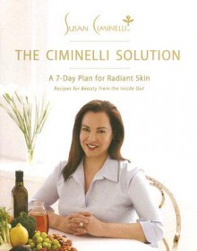 The Ciminelli Solution: A 7-Day Plan for Radiant Skin - Susan Ciminelli