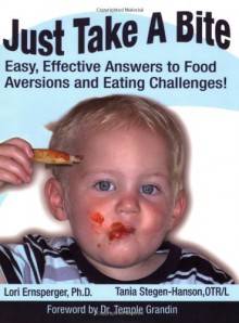 Just Take a Bite: Easy, Effective Answers to Food Aversions and Eating Challenges! - Lori Ernsperger, Tania Stegen-Hanson, Temple Grandin