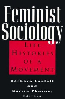 Feminist Sociology: Life Histories of a Movement - Barrie Thorne, Barrie Thorne