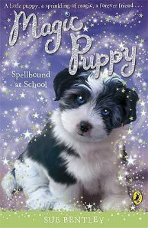 Spellbound at School (Magic Puppy) - Sue Bentley