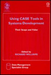 Using Case Tools in Systems Development, Their Scope & Value: Data Management 89, 11-12 April 1989, Oxford - Richard Williams