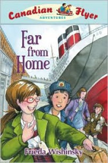 Far From Home: Canadian Flyer Adventures #11 - Frieda Wishinsky, Dean Griffiths