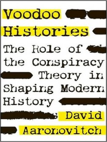 Voodoo Histories: The Role of the Conspiracy Theory in Shaping Modern History - David Aaronovitch, James Langton