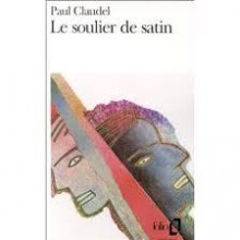 Le soulier de satin - Paul Claudel