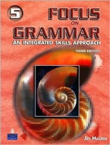 Focus on Grammar 5: An Integrated Skills Approach [With CDROM] - Jay Maurer