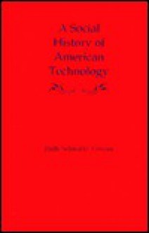 A Social History of American Technology - Ruth Schwartz Cowan