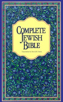 Complete Jewish Bible : An English Version of the Tanakh (Old Testament) and B'Rit Hadashah (New Testament) - David H. Stern