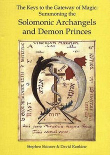 The Keys To The Gateway Of Magic: Summoning The Solomonic Archangels And Demon Princes - David Rankine