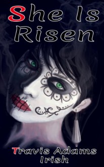 She Is Risen (She Is Risen: The Gun Control Case Studies) - Travis Adams Irish