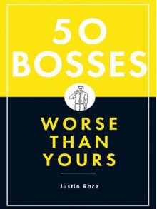 50 Bosses Worse Than Yours - Justin Racz