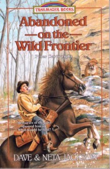 Abandoned on the Wild Frontier (Trailblazer Books) - Neta Jackson, Dave Jackson