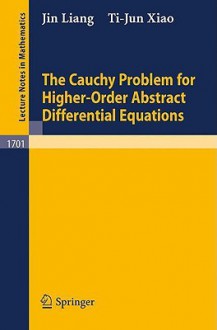 The Cauchy Problem for Higher Order Abstract Differential Equations - Ti-Jun Xiao, Jin Liang, F. Takens