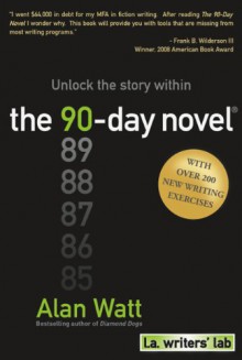 The 90-Day Novel: Unlock the story within - Alan Watt