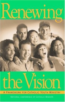 Renewing the Vision: A Framework For Catholic Youth Ministry - G. Patrick Ziemann, United States Conference of Catholic Bishops (USCCB)