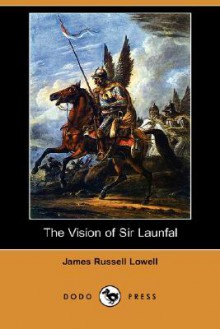 James Russell Lowell's Vision of Sir Launfal - James Russell Lowell, Mabel Caldwell Willard