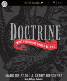 Doctrine: What Christians Should Believe - Mark Driscoll, Gerry Breshears, Sean Runnette