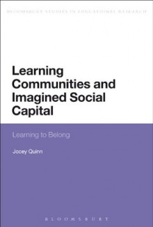 Learning Communities and Imagined Social Capital: Learning to Belong (Continuum Studies in Educational Research) - Anthony Haynes